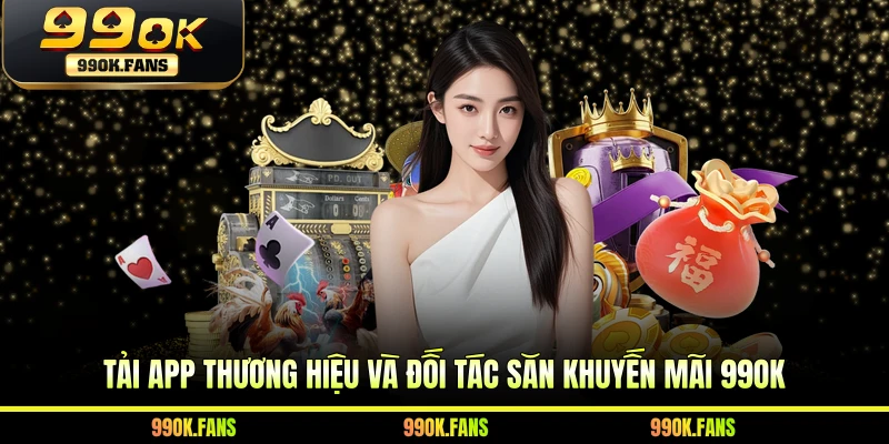 Tải app thương hiệu và đối tác săn khuyến mãi 99OK